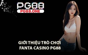 Giới Thiệu Trò Chơi Fanta Casino PG88