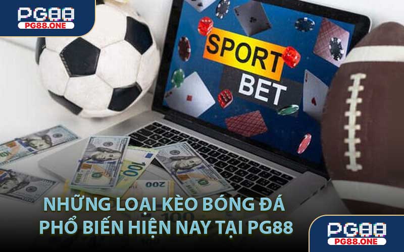 Những Loại Kèo Bóng Đá Phổ Biến Hiện Nay Tại PG88
