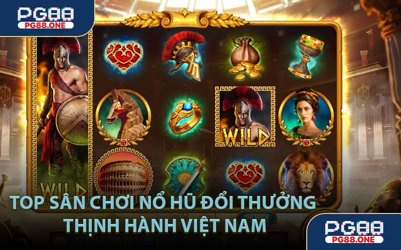 Top Sân Chơi Nổ Hũ Đổi Thưởng Thịnh Hành Việt Nam