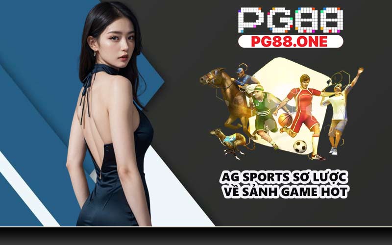 AG Sports sơ lược về sảnh game hot