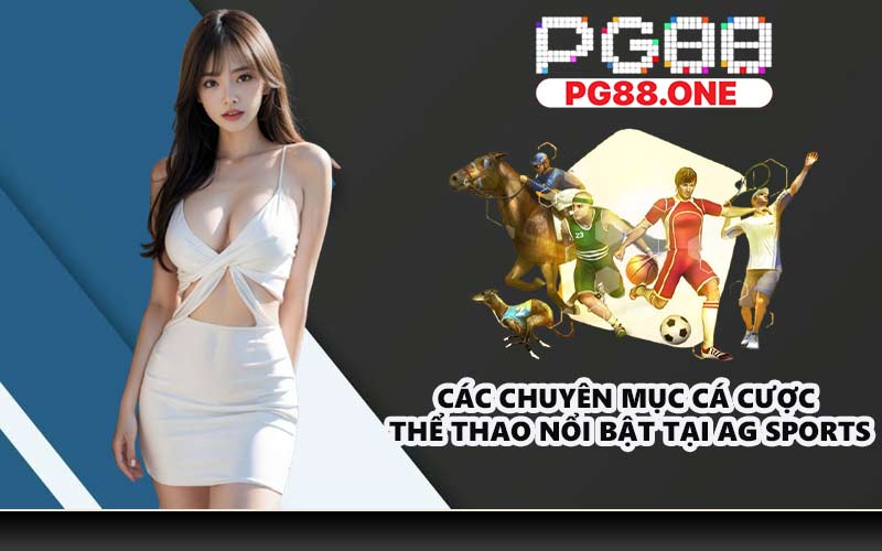 Các chuyên mục cá cược thể thao nổi bật tại AG Sports