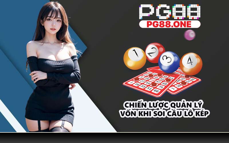 Chiến lược quản lý vốn khi soi cầu lô kép