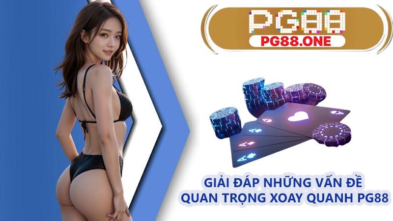 Giải đáp những vấn đề quan trọng xoay quanh PG88