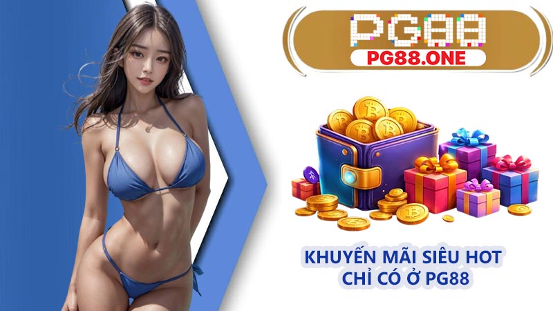 Khuyến mãi siêu hot chỉ có ở PG88